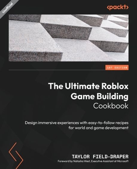 The Ultimate Roblox Game Building Cookbook (Design immersive experiences with easy-to-follow recipes for world and game development)