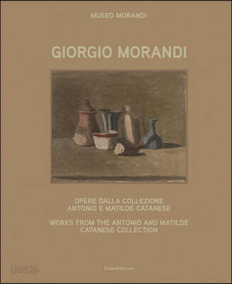 Giorgio Morandi : opere dalla collezione Antonio e Matilde Catanese = works from the Antonio and Matilde Catanese collection 