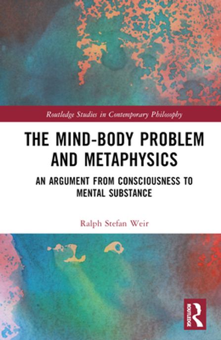 The Mind-Body Problem and Metaphysics (An Argument from Consciousness to Mental Substance)