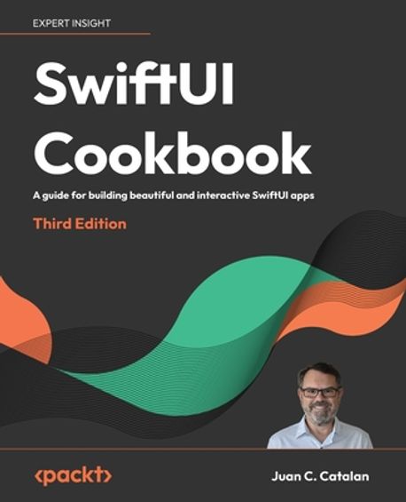 SwiftUI Cookbook, 3/E (A guide for building beautiful and interactive SwiftUI apps)