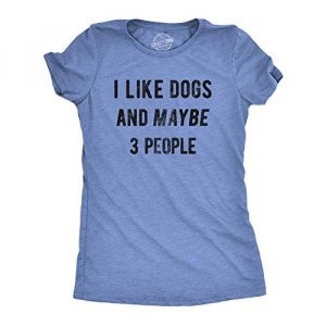 Womens I Like Dogs and Maybe 3 People T Shirt Funny Graphic Pet Lover Mom Gift Crazy Dog Novelty Wom