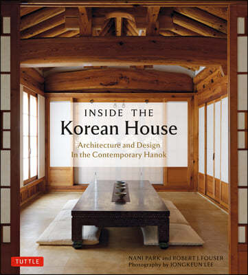 Inside the Korean House: Architecture and Design in the Contemporary Hanok (Architecture and Design in the Contemporary Hanok)