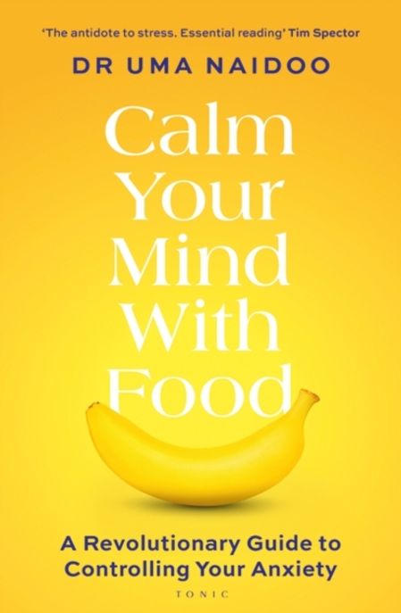 Calm Your Mind with Food (A Revolutionary Guide to Controlling Your Anxiety)