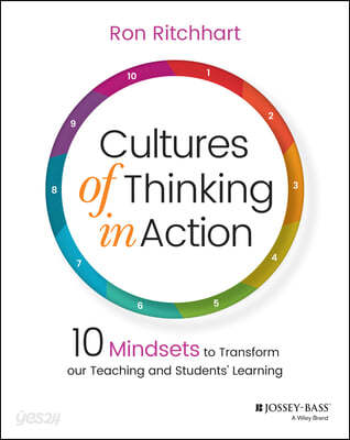 Cultures of Thinking in Action: 10 Mindsets to Tra nsform our Teaching and Students’ Learning (10 Mindsets to Transform our Teaching and Students’ Learning)