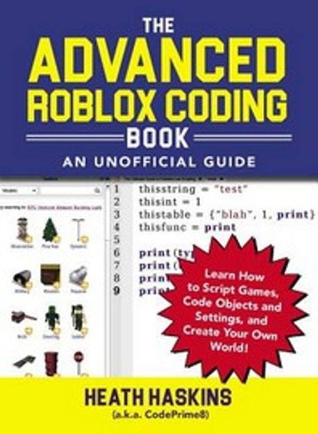The Advanced Roblox Coding Book (An Unofficial Guide: Learn How to Script Games, Code Objects and Settings, and Create Your Own World!)