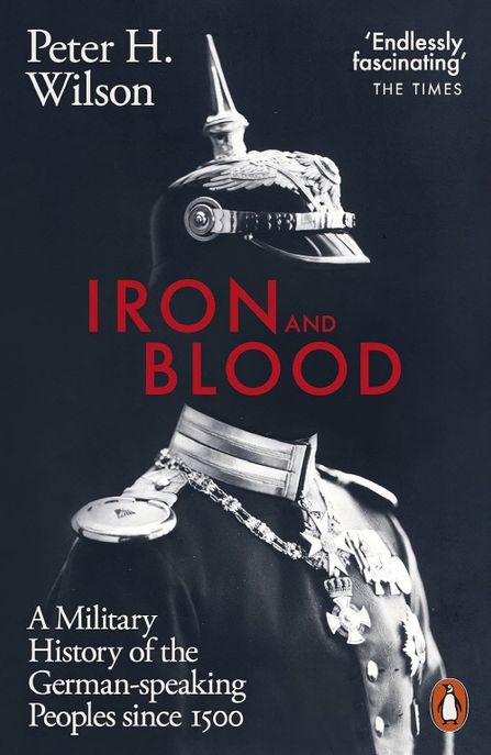 Iron and Blood (A Military History of the German-speaking Peoples Since 1500)