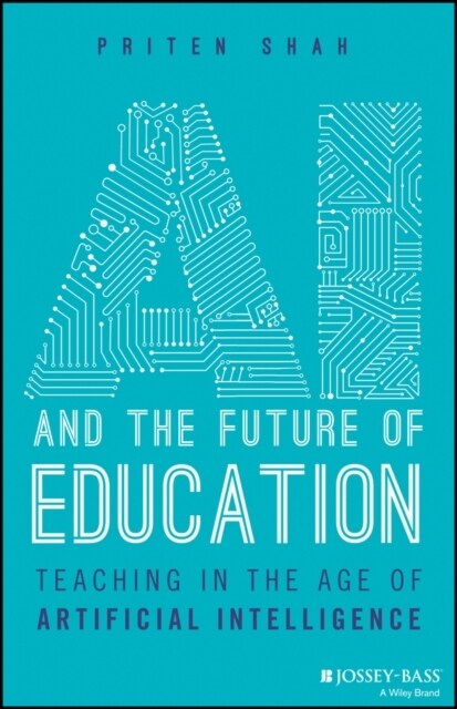 AI and the Future of Education: Teaching in the Age of Artificial Intelligence (Teaching in the Age of Artificial Intelligence)