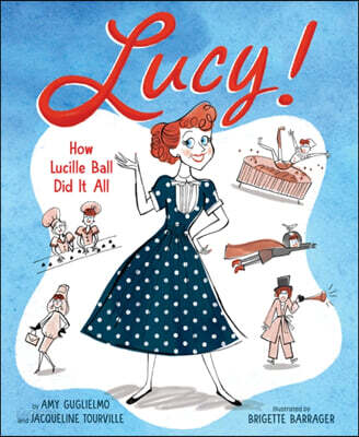 Lucy! : how Lucille Ball did it all 