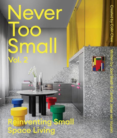 Never Too Small (Vol. 2: Reinventing Small Space Living)