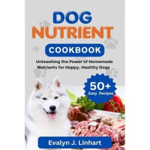 개 영양 요리책: 행복하고 건강한 개를 위한 홈메이드 영양소의 힘 활용 [단행본]
