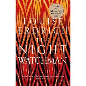 The Night Watchman Winner of the Pulitzer Prize in Fiction 2021