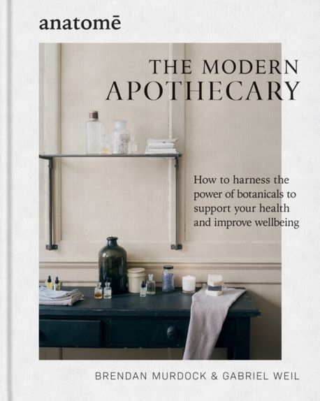 The Modern Apothecary (How to Harness the Power of Botanicals to Support Your Health and Improve Wellbeing)