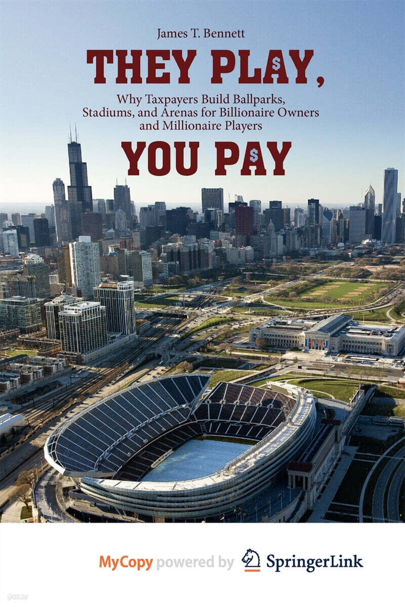 They Play, You Pay (Why Taxpayers Build Ballparks, Stadiums, and Arenas for Billionaire Owners and Millionaire Players)