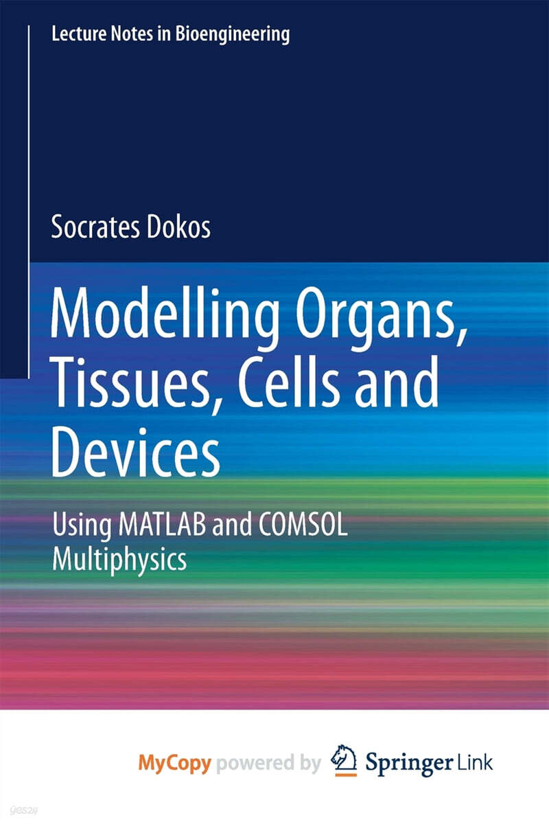 Modelling Organs, Tissues, Cells and Devices (Using MATLAB and COMSOL Multiphysics)