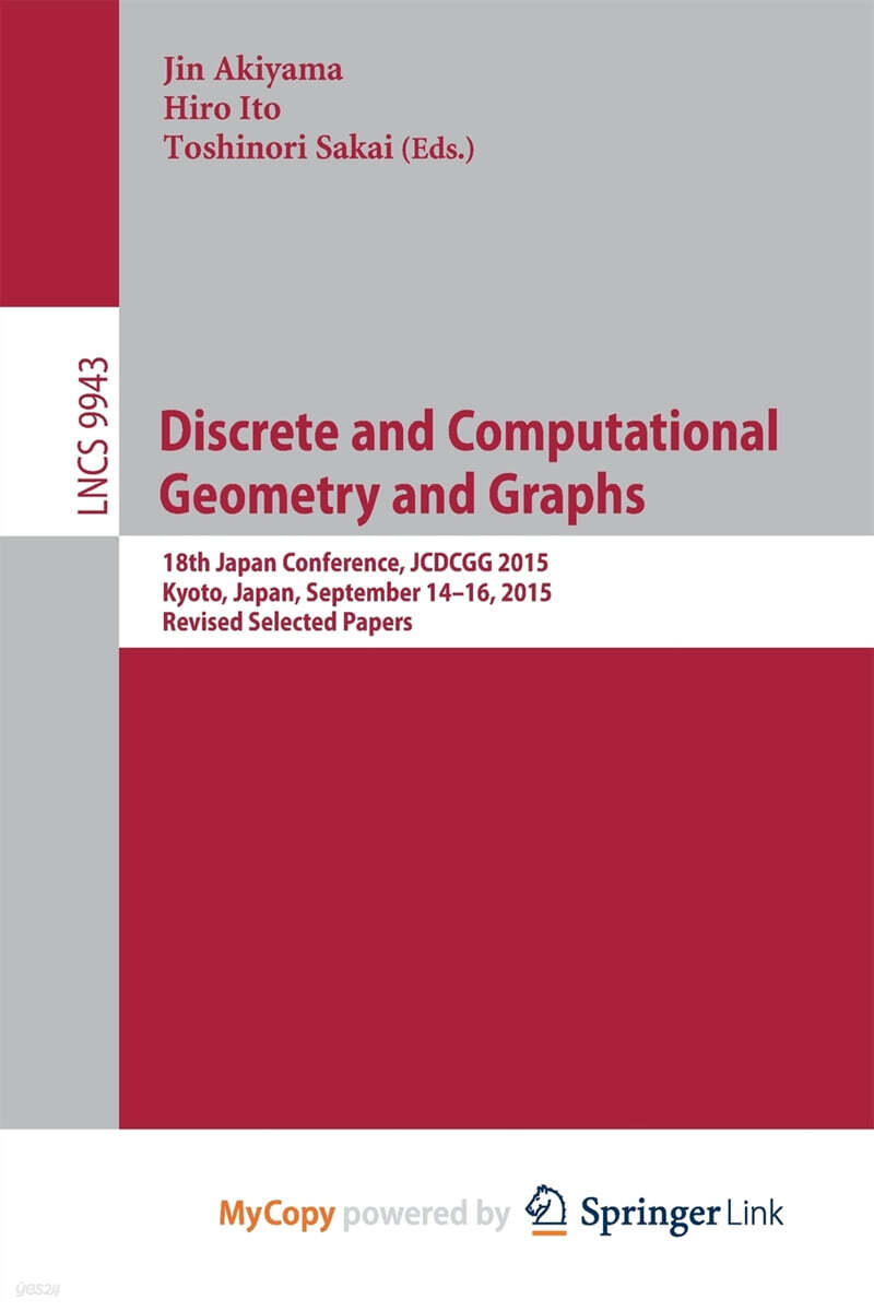 Discrete and Computational Geometry and Graphs (18th Japan Conference, JCDCGG 2015, Kyoto, Japan, September 14-16, 2015, Revised Selected Papers)