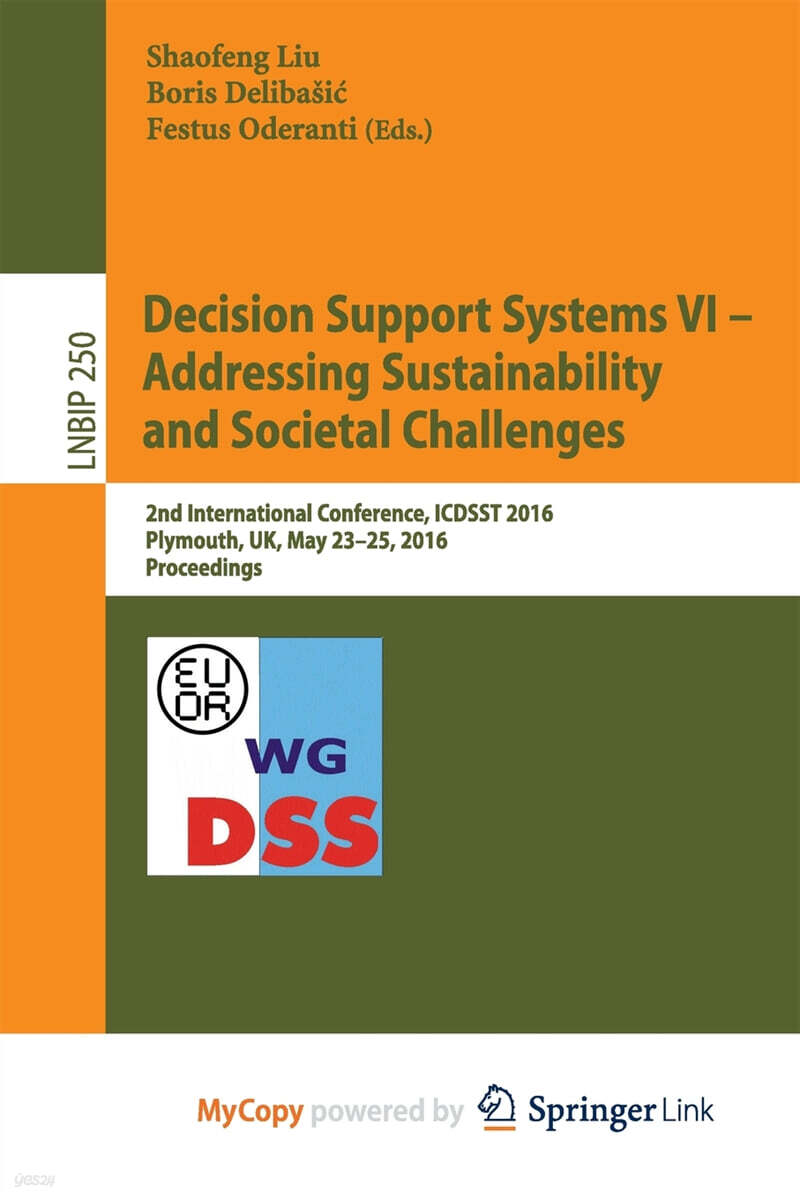 Decision Support Systems VI - Addressing Sustainability and Societal Challenges (2nd International Conference, ICDSST 2016, Plymouth, UK, May 23-25, 2016, Proceedings)