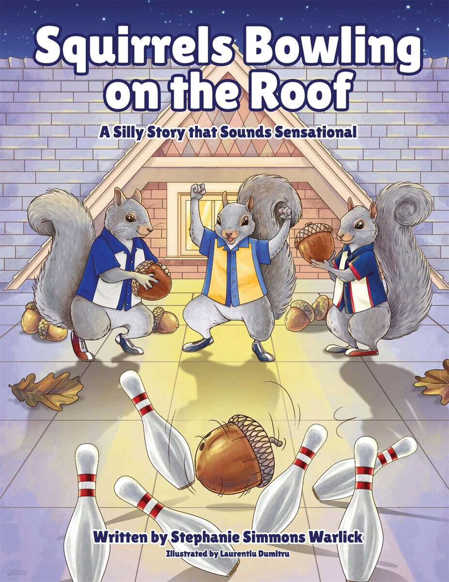 Squirrels Bowling on the Roof (A Silly Story that Sounds Sensational)