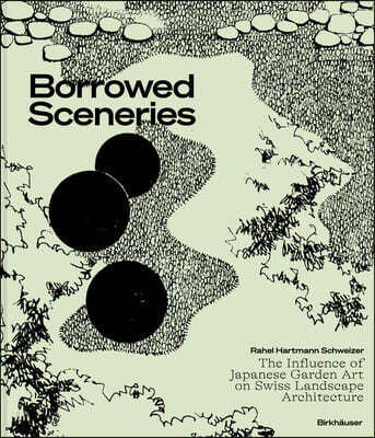 Borrowed Sceneries: The Influence of Japanese Garden Art on Swiss Landscape Architecture