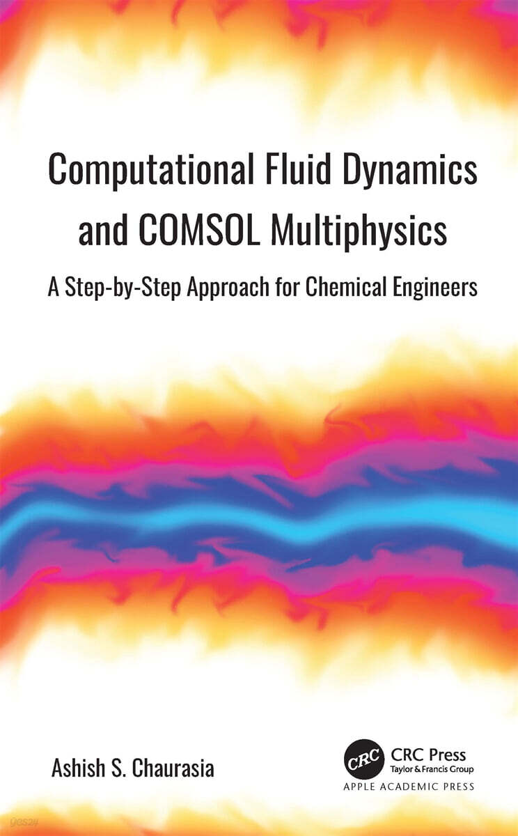 Computational Fluid Dynamics and COMSOL Multiphysics (A Step-by-Step Approach for Chemical Engineers)