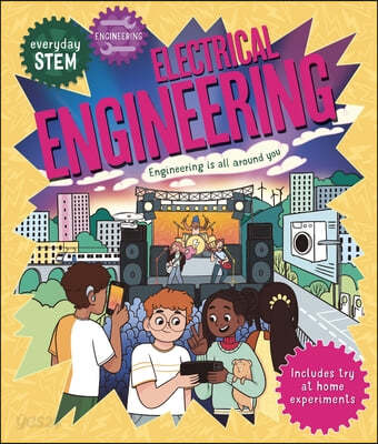 (Everyday STEM Engineering) Electrical engineering : engineering is all around you!