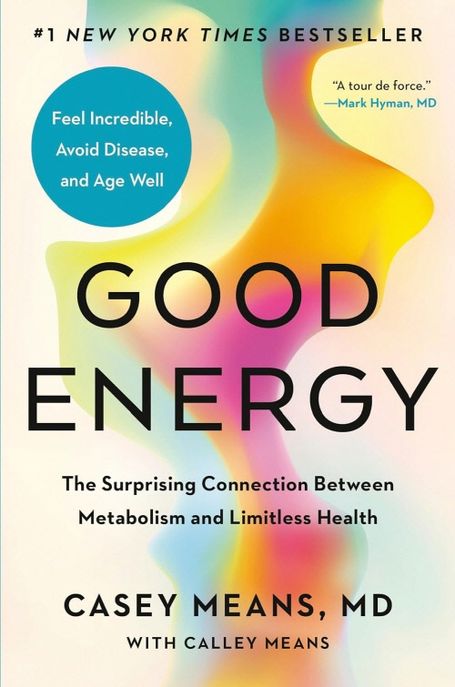 Good Energy : The Surprising Connection Between Metabolism and Limitless Health