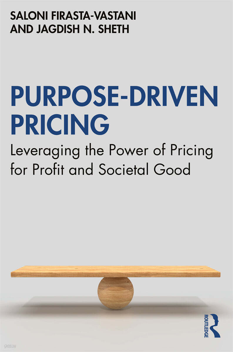 Purpose-Driven Pricing (Leveraging the Power of Pricing for Profit and Societal Good)