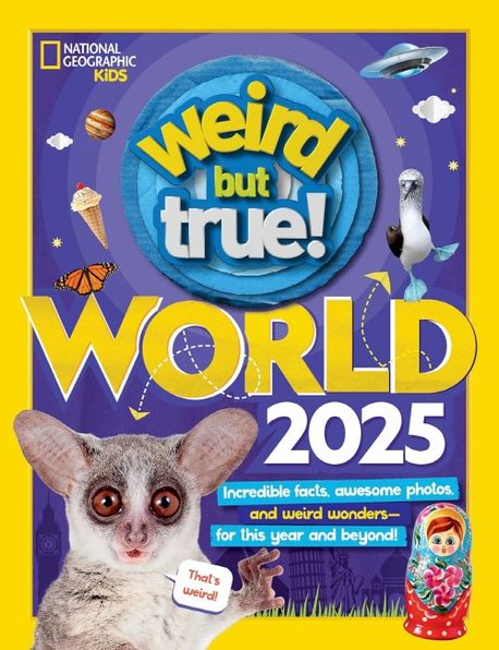 Weird But True World 2025: Incredible Facts, Awesome Photos, and Weird Wonders--For This Year and Beyond! (Incredible Facts, Awesome Photos, and Weird Wonders--For This Year and Beyond!)