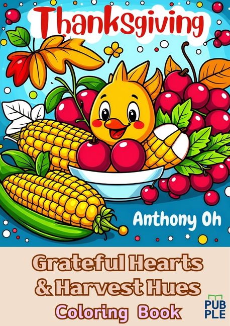 Grateful Hearts and Harvest Hues: A Thanksgiving Coloring Book (