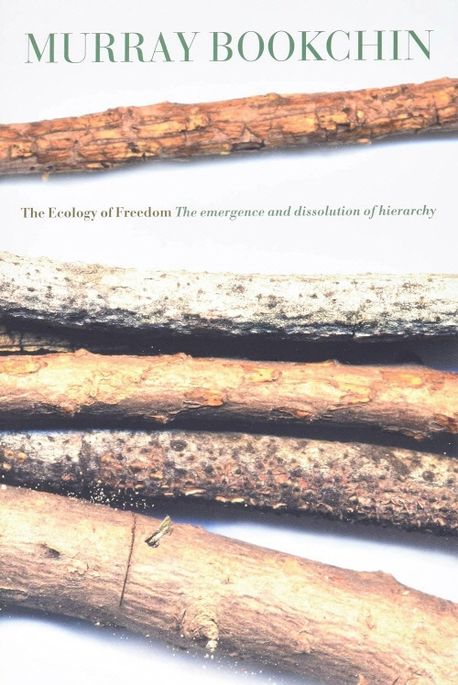 The Ecology of Freedom: The Emergence and Dissolution of Hierarchy (The Emergence and Dissolution of Hierarchy - Consortium)
