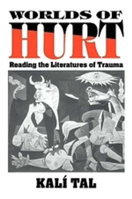 Worlds of Hurt: Reading the Literatures of Trauma (Reading the Literatures of Trauma)
