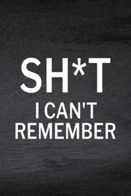 Sh*t I Can’t Remember (Password Log Book, Website Password, Email Password, Password Organizer Book)