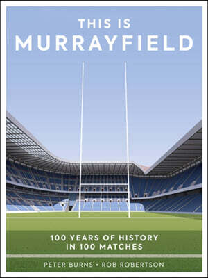 This is Murrayfield (100 Years of History in 100 Matches)