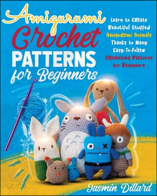 Amigurumi (Learn To Create Beautiful Stuffed Amigurumi Animals Thanks To Many Easy-To-Follow Crocheting Patterns For Beginners)