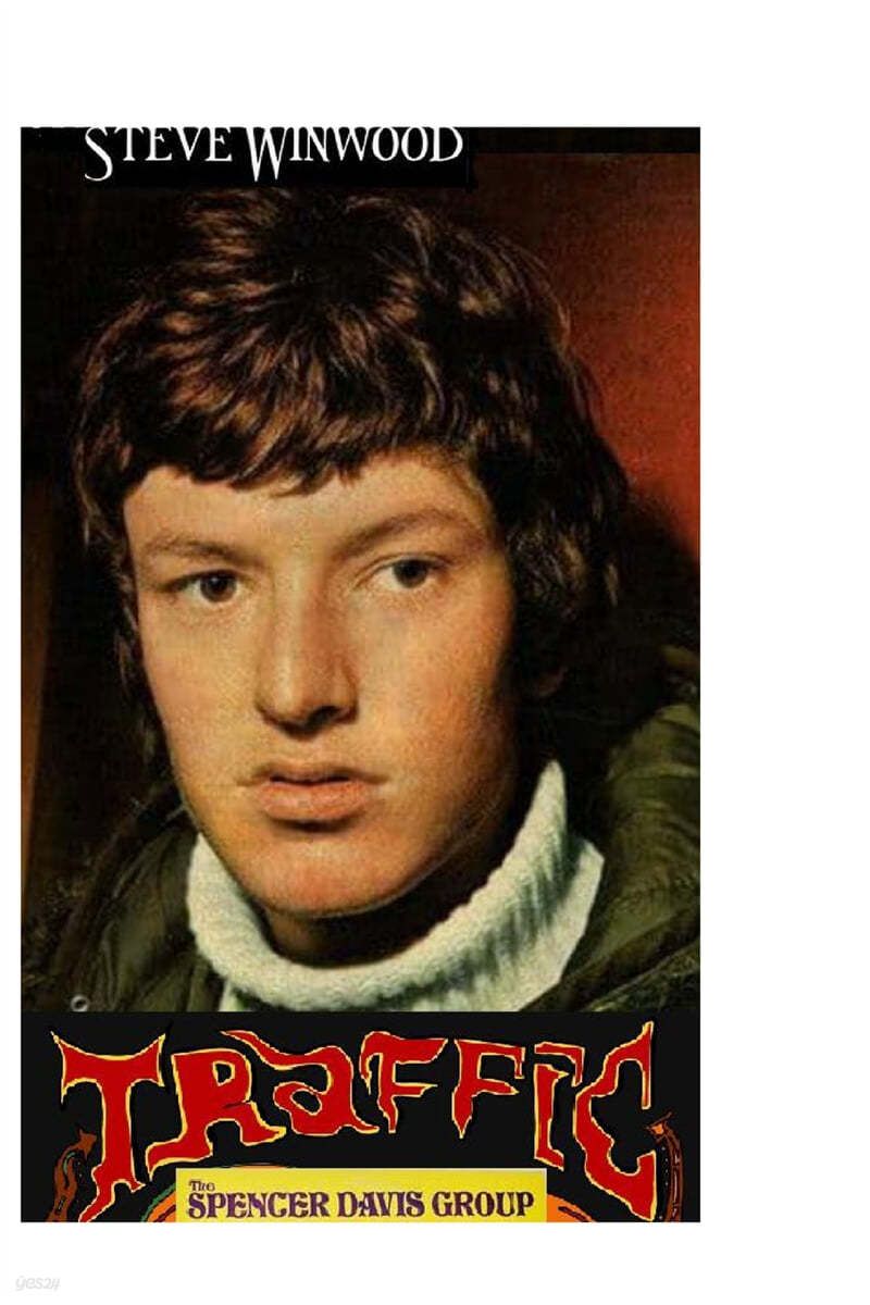 Steve Winwood, Traffic & The Spencer Davis Group: The Shocking Truth