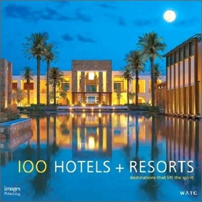 100 hotels + resorts  : destinations that lift the spirit
