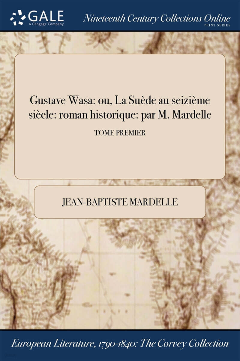 Gustave Wasa (ou, La Suede au seizieme siecle: roman historique: par M. Mardelle; TOME PREMIER)