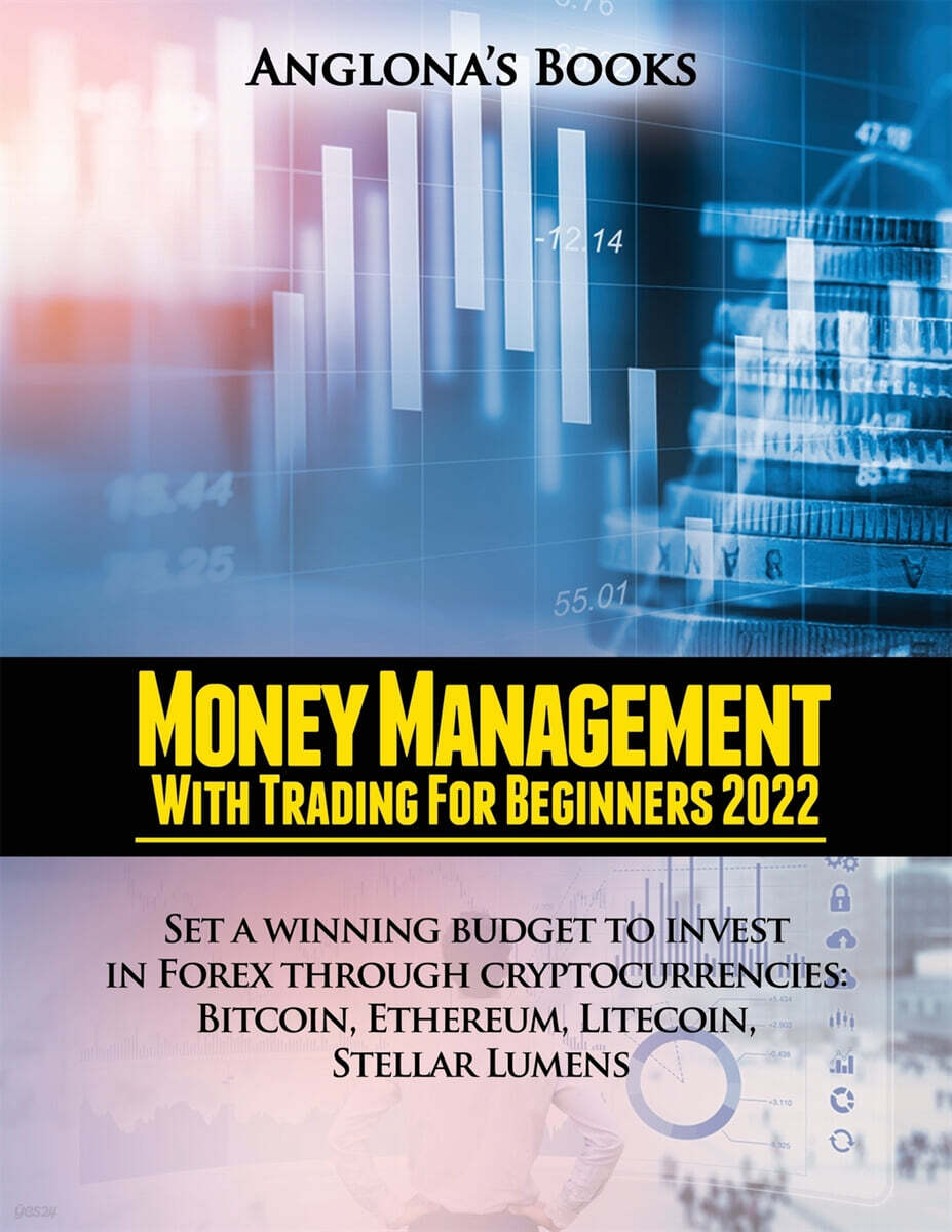 MONEY MANAGEMENT WITH TRADING FOR BEGINNERS 2022 (Set a winning budget to invest in Forex through cryptocurrencies: Bitcoin, Ethereum, Litecoin, Stellar Lumens)