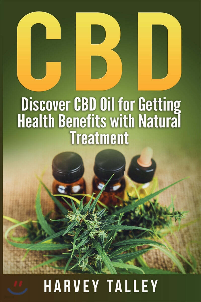 CBD (Discover CBD Oil for Getting  Health Benefits with Natural Treatment)
