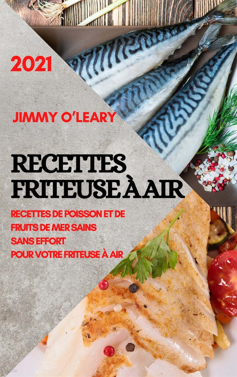 Recettes Friteuse A Air 2021 (French Edition of Air Fryer Recipes 2021): Recettes de Poisson Et de Fruits de Mer Sains Sans Effort Pour Votre Friteuse