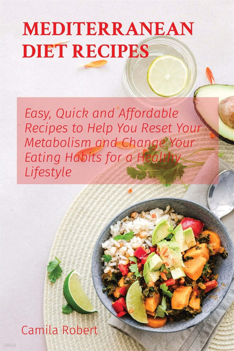 MEDITERRANEAN DIET RECIPES (Easy, Quick and Affordable Recipes to Help You Reset Your Metabolism and Change Your Eating Habits for a Healthy Lifestyle)