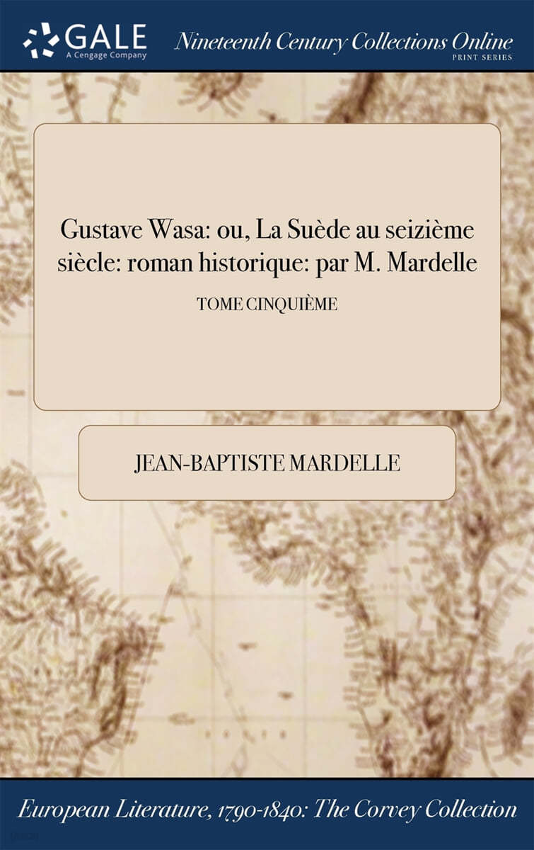 Gustave Wasa (ou, La Suede au seizieme siecle: roman historique: par M. Mardelle; TOME CINQUIEME)