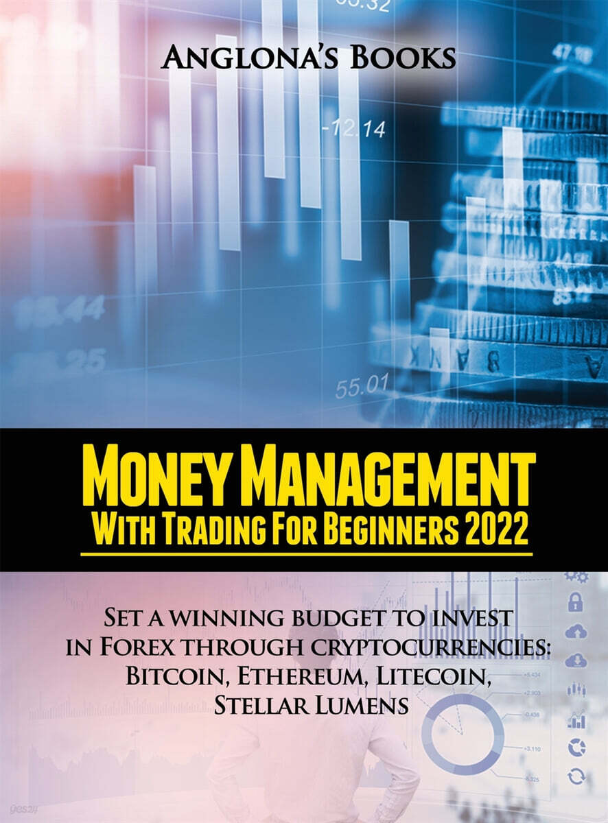 MONEY MANAGEMENT WITH TRADING FOR BEGINNERS 2022 (Set a winning budget to invest in Forex through cryptocurrencies: Bitcoin, Ethereum, Litecoin, Stellar Lumens)