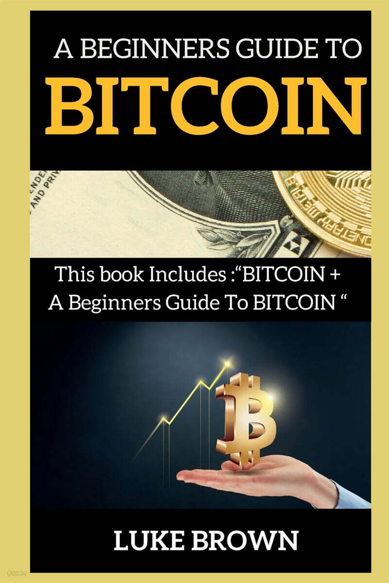 A BEGINNERS GUIDE TO BITCOIN (This book Includes 