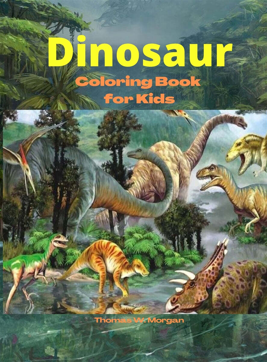 Dinosaur Coloring Book for Kids (Amazing coloring book with adorable dinosaurs for boys and girls Ages 3 and Up | A great gift for boys and girls with dinosaur facts | Travel back through time to the prehistoric age with dinosaurs)