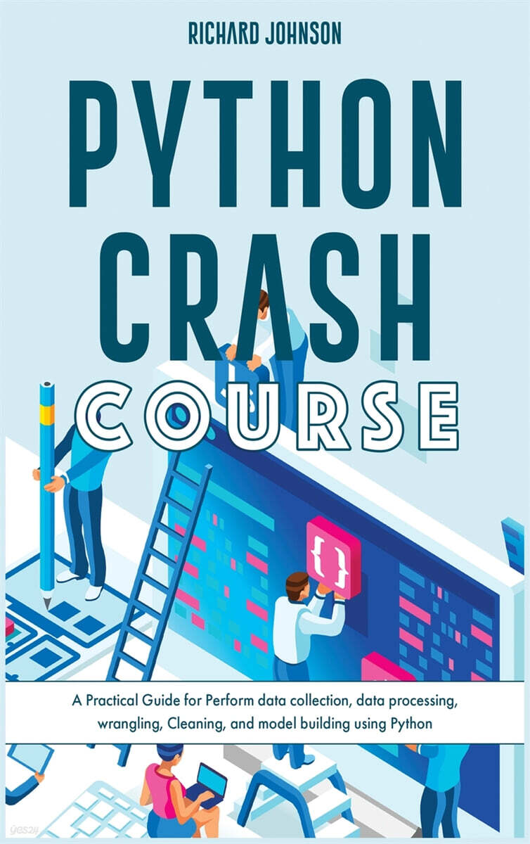 PYTHON CRASH COURSE (A Practical Guide for Perform data collection, data processing, wrangling, Cleaning, and model building using Python)