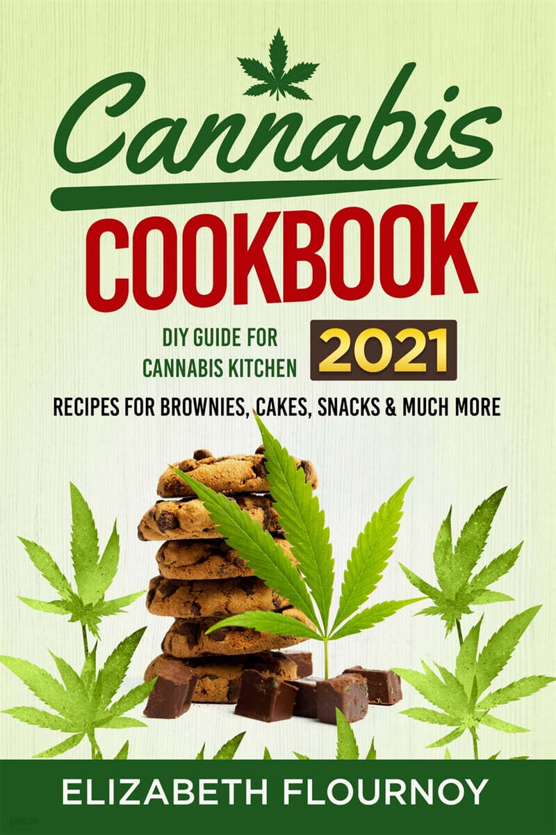 Cannabis Cookbook 2021: DIY Guide for Cannabis Kitchen, Recipes for Brownies, Cakes, snacks and much more