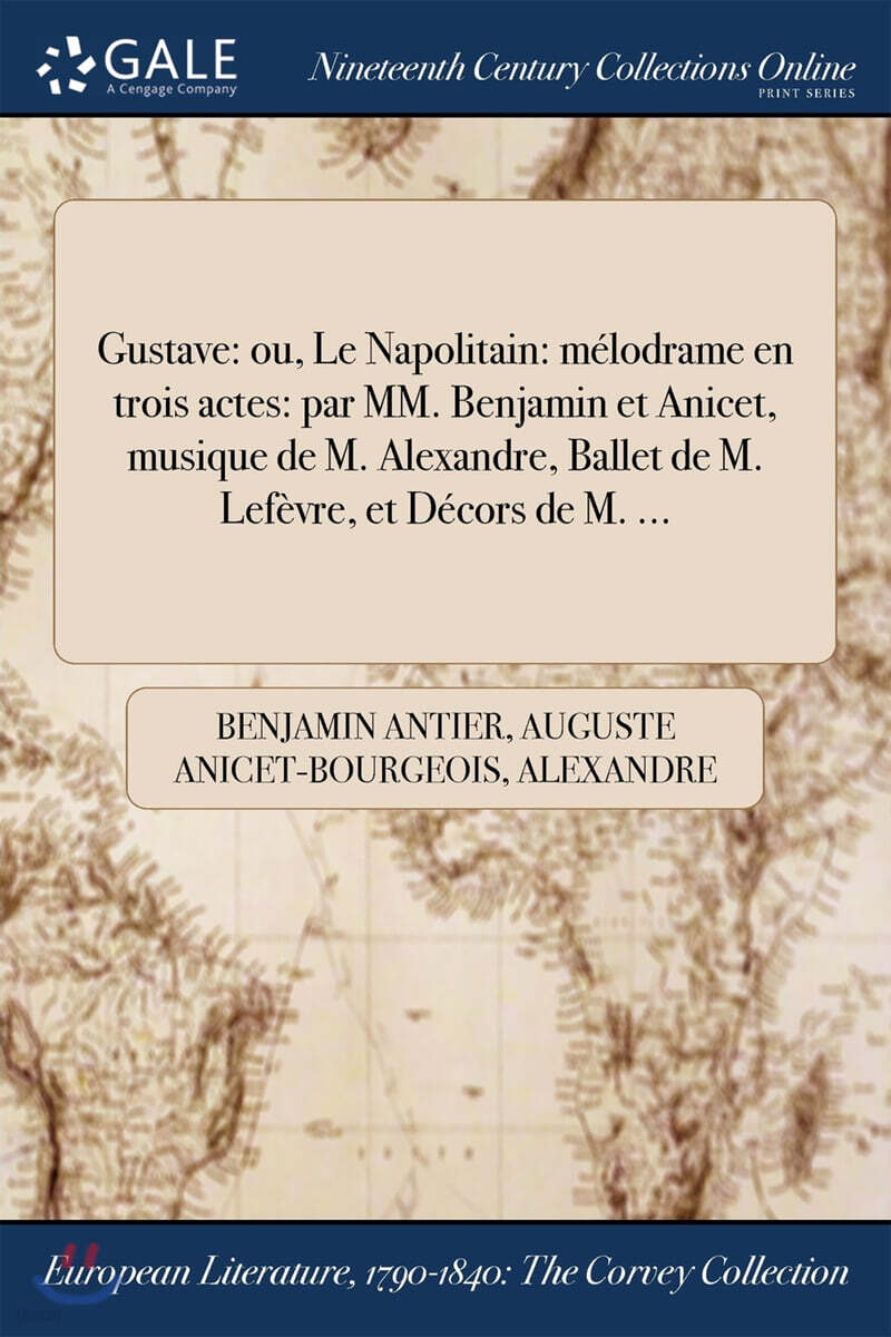 Gustave (ou, Le Napolitain: mAⓒlodrame en trois actes: par MM. Benjamin et Anicet, musique de M. Alexandre, Ballet de M. LefA¨vre, et DAⓒcors de M. ...)