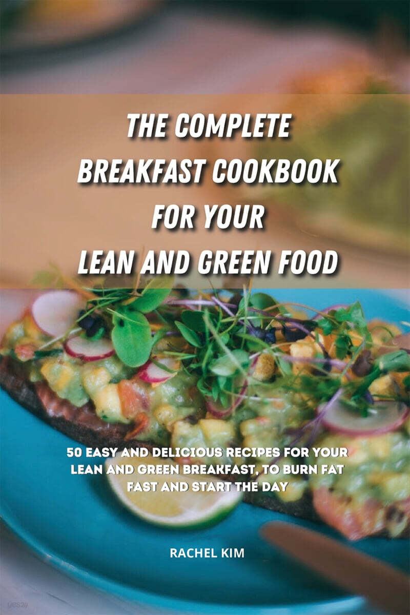 The Complete Breakfast Cookbook for Your Lean and Green Food: 50 easy and delicious recipes for your lean and green breakfast, to burn fat fast and st
