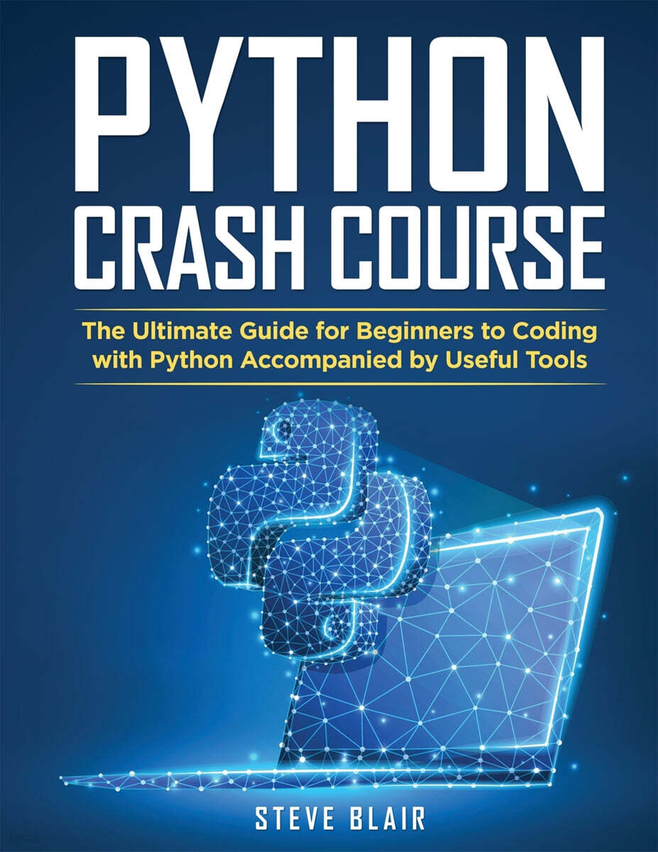 Python Crash Course (The Ultimate Guide for Beginners to Coding with Python Accompanied by Useful Tools)