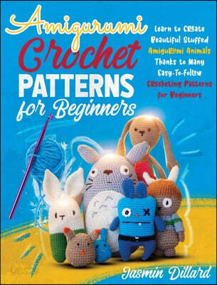 Amigurumi (Learn To Create Beautiful Stuffed Amigurumi Animals Thanks To Many Easy-To-Follow Crocheting Patterns For Beginners)